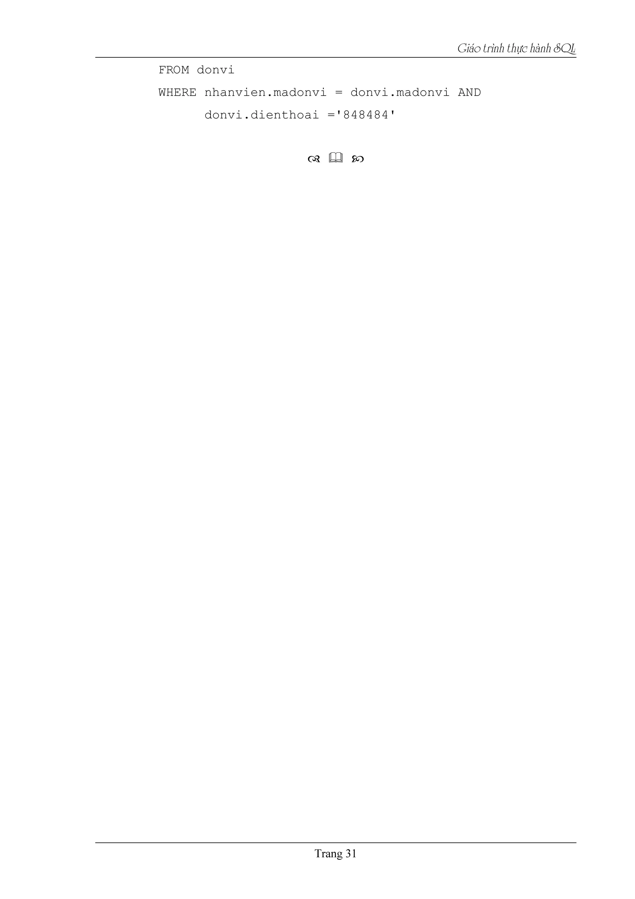 Giaïo trçnh thæûc haình SQL
FROM donvi
WHERE nhanvien.madonvi = donvi.madonvi AND
donvi.dienthoai ='848484'
 