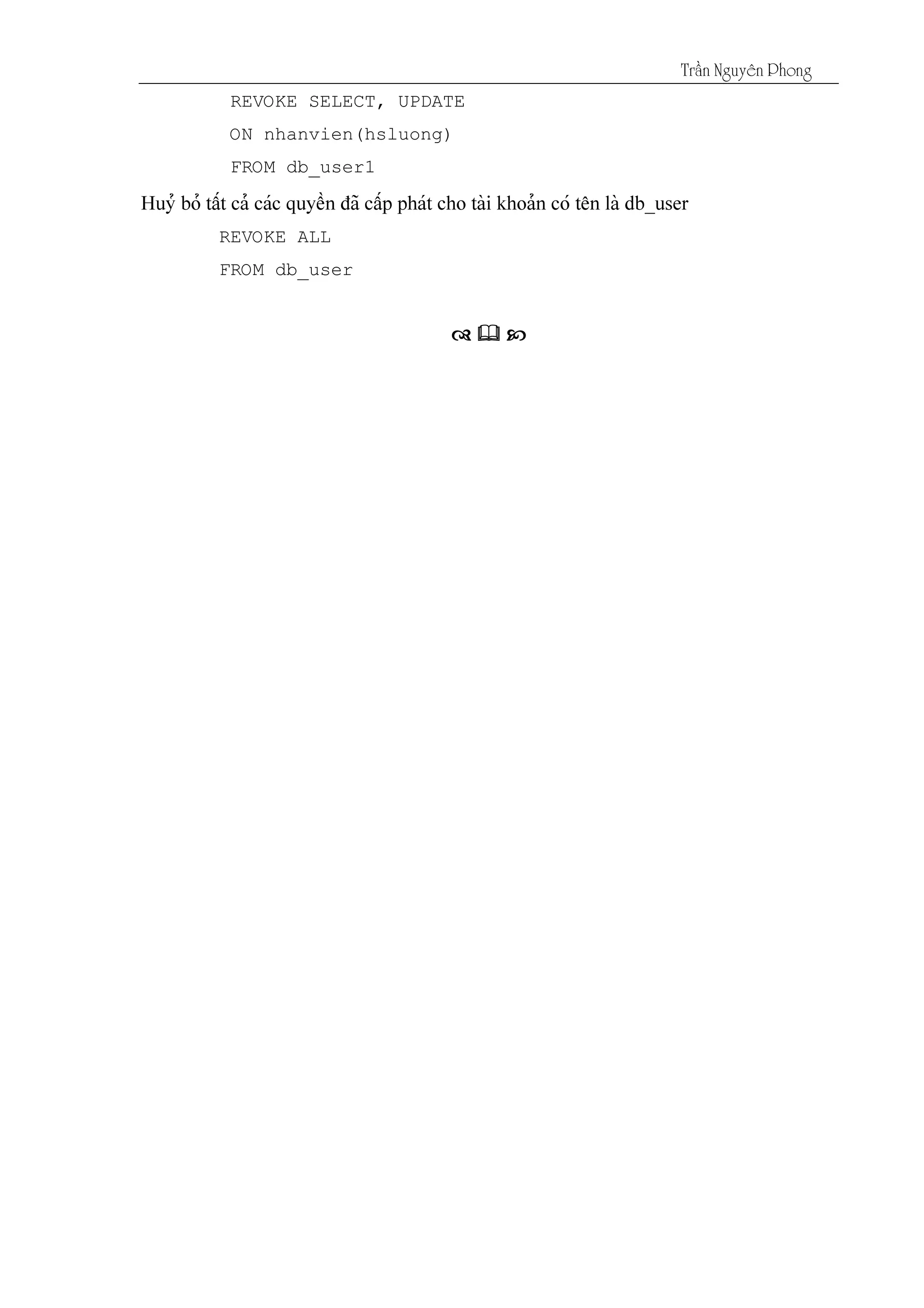 Tráön Nguyãn Phong
REVOKE SELECT, UPDATE
ON nhanvien(hsluong)
FROM db_user1
REVOKE ALL
FROM db_user
 