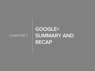 Google+
Summary and
Recap
chapter 7
 