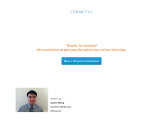 Thanks for reading!
We would love to give you the advantage of our learnings.
Book a Personal Consultation
contact us
Written by:
Justin Wong
Content Marketing
Wishpond
 