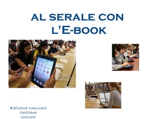 al serale con  l'E-book Biblioteca Comunale Chelliana Grosseto 