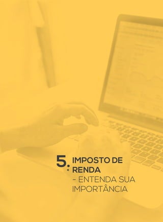 5.IMPOSTO DE
RENDA
- ENTENDA SUA
IMPORTÂNCIA
 