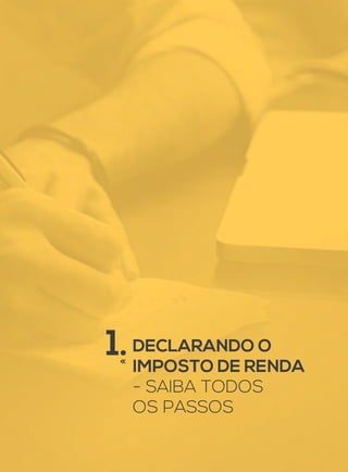 DECLARANDO O
IMPOSTO DE RENDA
- SAIBA TODOS
OS PASSOS
1.
 