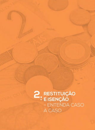 RESTITUIÇÃO
E ISENÇÃO
- ENTENDA CASO
A CASO
2.
 