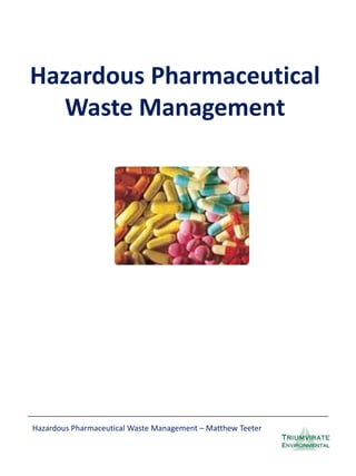 Hazardous Pharmaceutical
   Waste Management




Hazardous Pharmaceutical Waste Management – Matthew Teeter
 