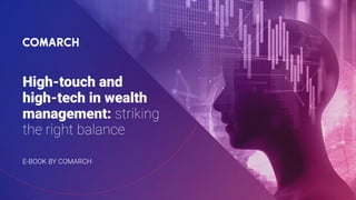 1
High-touch and high-tech in wealth management: striking the right balance | E-book by Comarch
 
