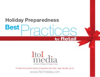 Holiday Preparedness
for Retail
Best
Practices
To read more about these companies and other case studies, go to:
www.1to1media.com
 