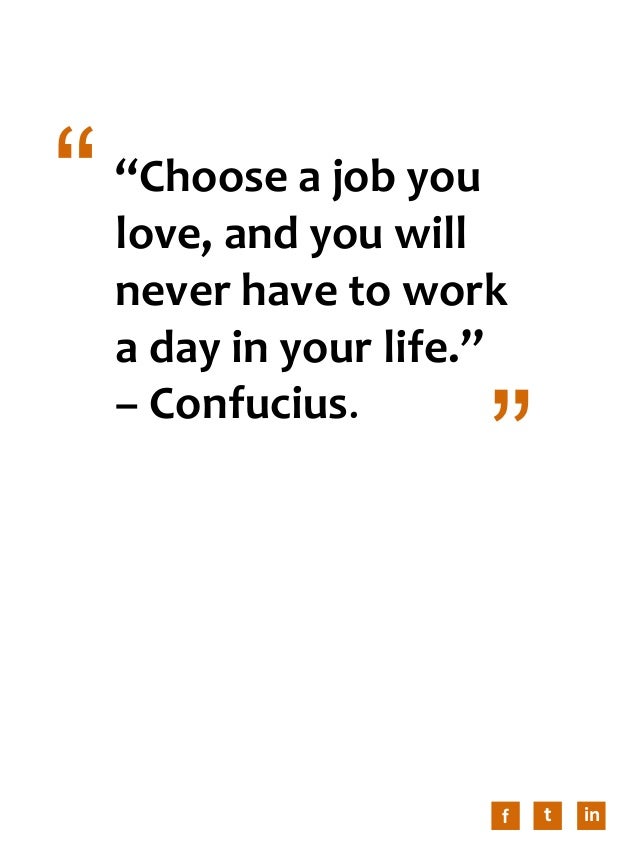 find a job that you love quote Or when you can’t find a job or when you know your friends or the real secret to having the life you want is learning to love the life inspirational quotes. find a job that you love quote Or when you can’t find a job or when you know your friends or the real secret to having the life you want is learning to love the life inspirational quotes.
