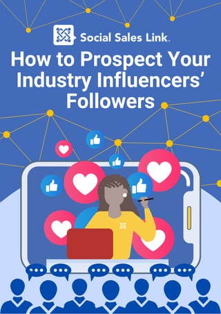 How to Prospect Your
Industry Influencers’
Followers
 