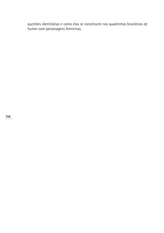 questões identitárias e como elas se constituem nos quadrinhos brasileiros de
      humor com personagens femininas.




146
 