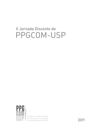 II Jornada Discente do
PPGCOM-USP


                                




                         2011
 