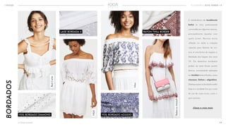 17<<VOLTAR AO ÍNDICE
INFOCUS ECOMMERCE ALTO VERÃO 19
BORDADOS
RAYON TWILL BORDERLAISE BORDADA 4
Misa
RedCarter
RebeccaMinkoff
H&M
VOIL BORDADO AZULEJOVOIL BORDADO DIAMOND
A interferência da tendência
boho já virou praticamente
commodity em algumas marcas,
principalmente àquelas com
apelo jovem. Recurso muito
utilizado no verão e coleções
cápsulas para festivais de mú-
sica, é uma forma de resgatar a
liberdade dos hippies dos anos
70. Os desenhos bordados
podem ser tanto florais quanto
étnicos, normalmente aplicados
em tecidos leves e fluidos, como
viscoses, linhos e algodões.
Destaque para os bordados estilo
laise e a novidade fica por conta
do uso de cores novas, como o
azul marinho.
clique e veja mais
 