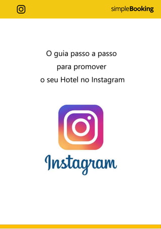 O guia passo a passo
para promover
o seu Hotel no Instagram
 