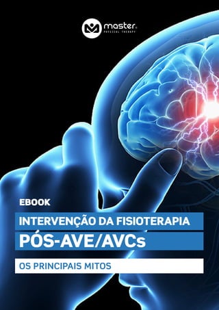 EBOOK
INTERVENÇÃO DA FISIOTERAPIA
PÓS-AVE/AVCs
OS PRINCIPAIS MITOS
 