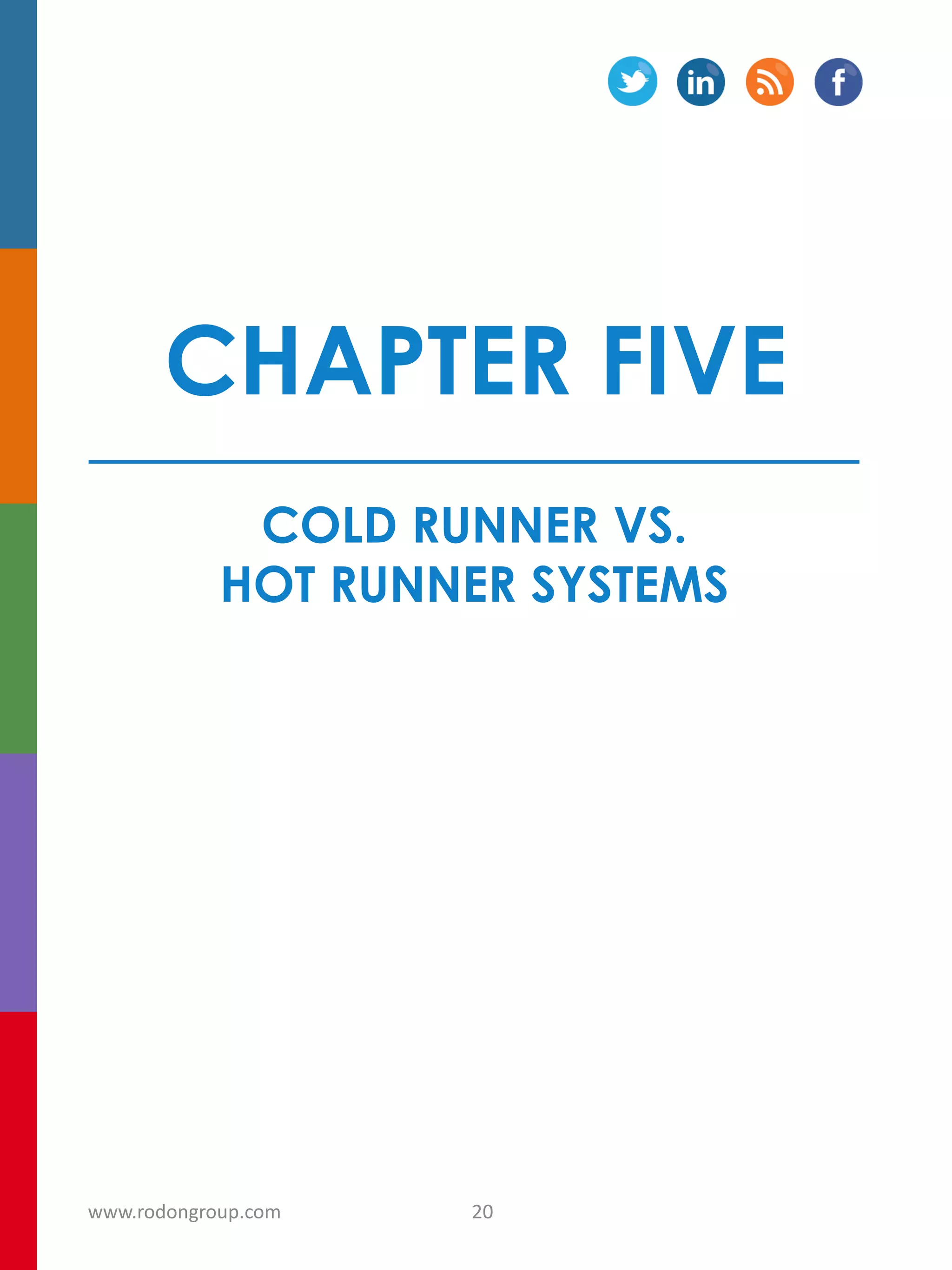 CHAPTER FIVE
COLD RUNNER VS.
HOT RUNNER SYSTEMS
20www.rodongroup.com
 