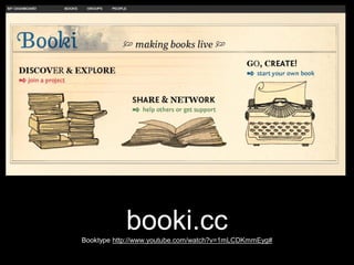 booki.cc
Booktype http://www.youtube.com/watch?v=1mLCDKmmEyg#

 