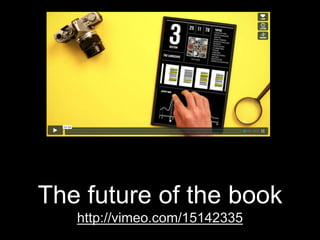 The future of the book
http://vimeo.com/15142335

 