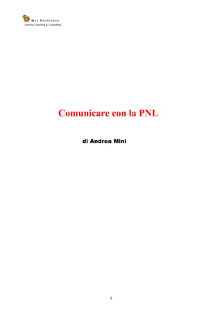 1
Comunicare con la PNL
di Andrea Mini
 