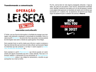Transformando a comunicação                                                     Por fim, você já deve ter visto alguma propaganda utilizando o “jogo da
                                                                                velha” (#) junto de uma palavra. Esse recurso, famosamente conhecido
                                                                                como ‘Hashtag’ transforma uma palavra em um link de pesquisa, levando
                                                                                a uma página onde aparecem os resultados de tweets com os últimos que
                                                                                escreveram a # + a palavra. Ele se popularizou de tal forma que chegou
                                                                                migrar da plataforma para o cotidiano das pessoas. #Observe




O Twitter, com seu fluxo de informações e a facilidade de propagar suas men-
sagens, está alterando e ampliando a comunicação da sociedade. Como é o
caso do perfil @transitozh do jornal Zero Hora, que presta o serviço gratuito
de informações reais sobre o trânsito da capital gaúcha, Porto Alegre.

Outro exemplo foram os perfis criados para informar e ajudar as pessoas a
fugir das diversas blitz que ocorreram em todo o Brasil, que buscavam flagrar
os motoristas que não cumpriam a “Lei Seca”. E assim surgiram o @LeiSe-
caRJ, @LeiSecaSP, @LeiSecaBH, etc...

Outro exemplo é o perfil @RastreaCorreio que informa quando um rastre-
amento (de alguma encomenda sua) tem o status alterado. Para isso o in-
ternauta cadastra o rastreamento de sua encomenda no http://rastreamen-
tocorreios.com.br, coloca o seu código de rastreamento, e escolhe se quer
acompanhar via e-mail ou twitter.
 