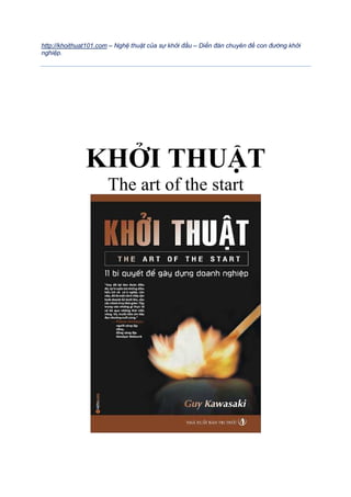 http://khoithuat101.com – Ngh thu t c a s kh i đ u – Di n đàn chuyên đ con đư ng kh i
nghi p.
KHỞI THUẬT
The art of the start
 