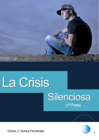 Carlos J. Ochoa Fernández
Silenciosa
(1ª Parte)
La Crisis
 