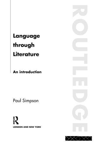 Language
through
Literature
An introduction
Paul Simpson
LONDON AND NEW YORK
ROUTLEDGE
 