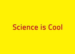 SCIENCE IS COOL