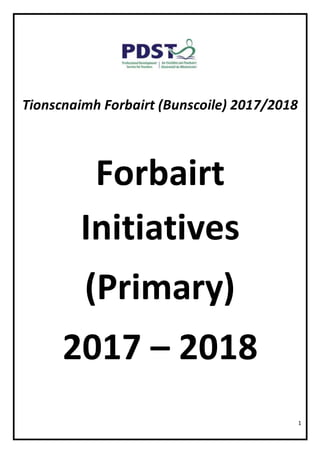 1
Tionscnaimh Forbairt (Bunscoile) 2017/2018
Forbairt
Initiatives
(Primary)
2017 – 2018
 