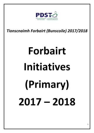1
Tionscnaimh Forbairt (Bunscoile) 2017/2018
Forbairt
Initiatives
(Primary)
2017 – 2018
 