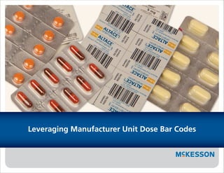 Leveraging Manufacturer Unit Dose Bar Codes
 
