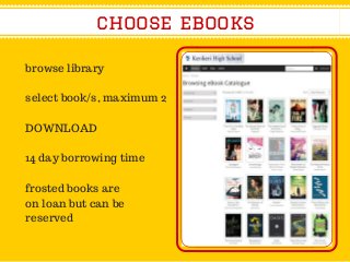 browse library
select book/s, maximum 2
DOWNLOAD
14 day borrowing time
frosted books are
on loan but can be
reserved
choos...