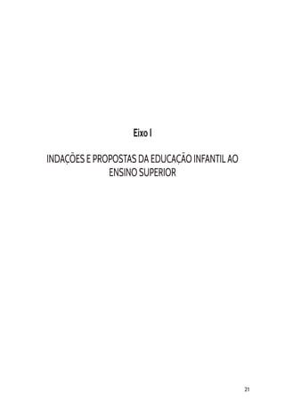 21
Eixo I
INDAÇÕES E PROPOSTAS DA EDUCAÇÃO INFANTIL AO
ENSINO SUPERIOR
 