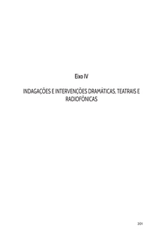 201
Eixo IV
INDAGAÇÕES E INTERVENÇÕES DRAMÁTICAS, TEATRAIS E
RADIOFÔNICAS
 
