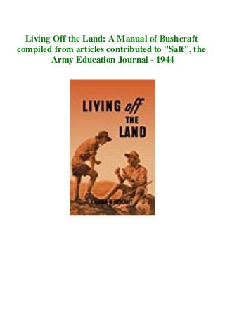 Living Off the Land: A Manual of Bushcraft
compiled from articles contributed to "Salt", the
Army Education Journal - 1944
 