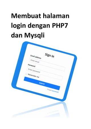 Membuat halaman
login dengan PHP7
dan Mysqli
 