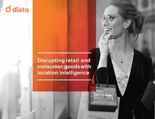 Disrupting retail and
consumer goodswith
location intelligence
 