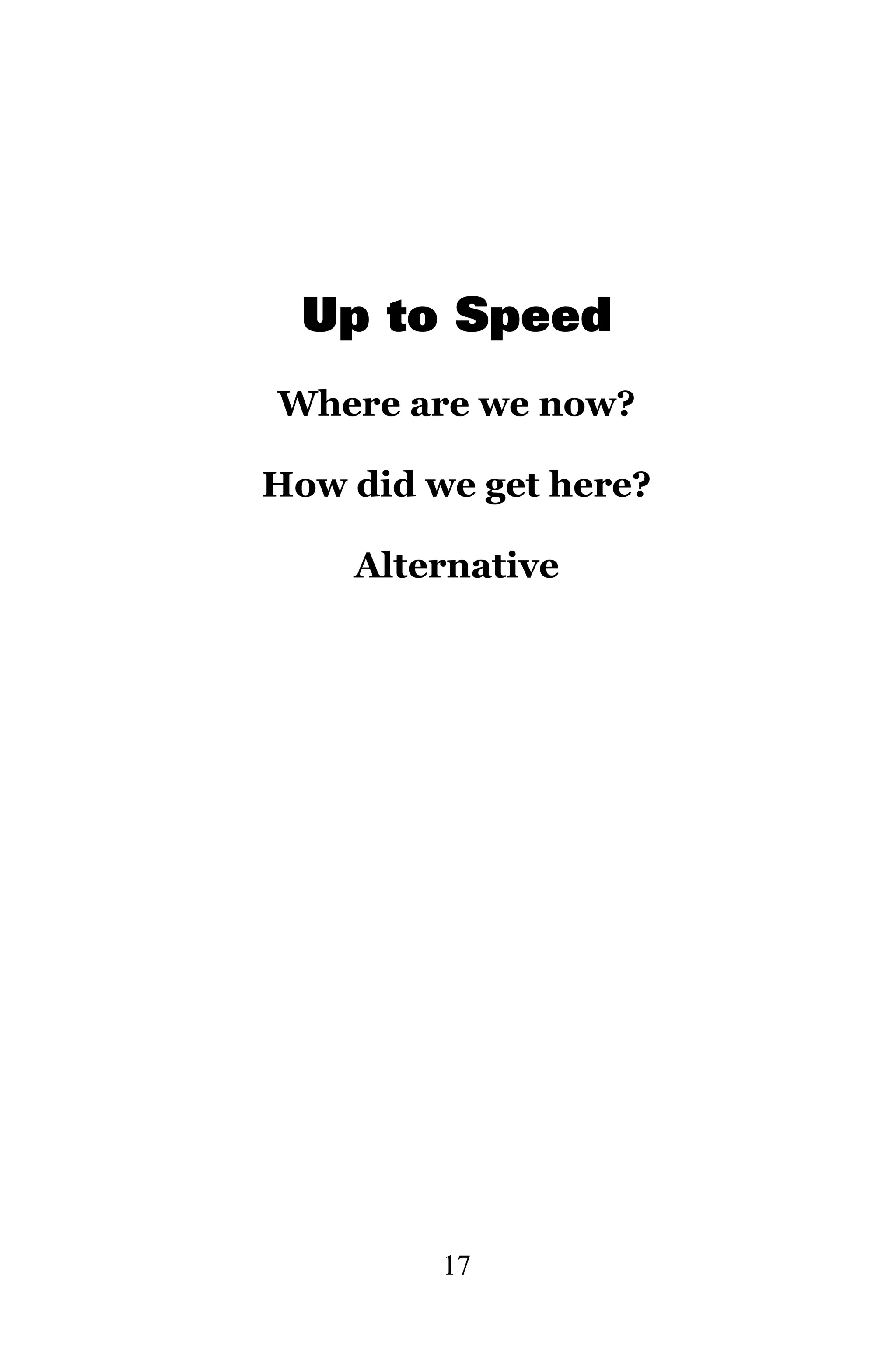 Up to Speed
Where are we now?

How did we get here?

    Alternative




         17
 