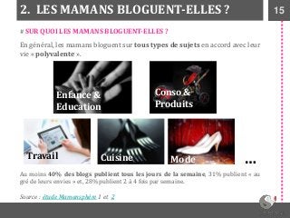 152. LES MAMANS BLOGUENT-ELLES ?
# SUR QUOI LES MAMANS BLOGUENT-ELLES ?
En général, les mamans bloguent sur tous types de ...