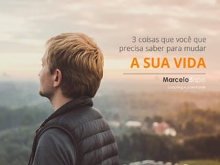 | www.marcelobispo.com.br | /Marcelo-Bispo
Três coisas que você precise saber para mudar sua vida
 