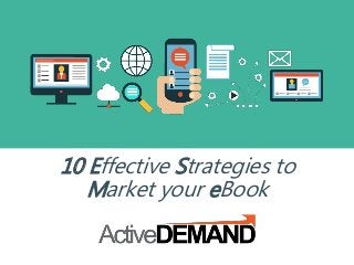 10 Effective Strategies to 
Market your eBook 
 