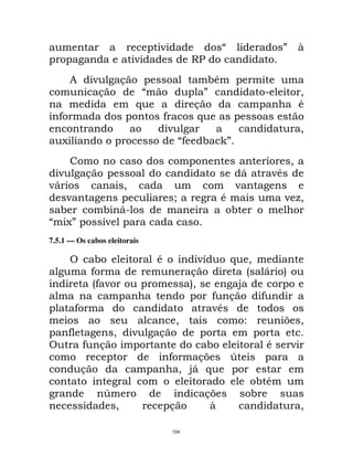 ;                                           ' R
                         ;                  :=
       8       ;     &                           !*
                &                               '                    2            "
                          $                 &                                     *
   9                          9             $
                               ;                                                  "
   A                                    9    !        '
                                                                              "
  ;    &                                                   D             ;*
;D          "                                             ;
    ;                             %                  *                    ;F"
   !     ! D2                                            !
    A'   E
         ;
7.5.1 — Os cabos eleitorais

               !              *              ;E          $       "
               9                            &                    - D      5
               - ;
                9                           5
                                            "                @
                                                  9 &                9
       9                                          ;*
                                   "                             7        > "
       9             "   ;    &
           9 &                            !                          *        ;
                                  9     &>               Q
           &                        " @D $
                                                                  !*
                Q                               &>               !
                     "            &              R                                "

                                  104
 