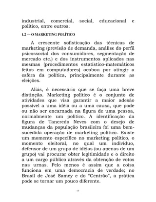 "                    "            "
    E       "
1.2 — O MARKETING POLÍTICO

        8                         9            &                 *
                 -       ;                              "   D                      9
                                                       "                   &
                     5
                 -                                 E        2              D
9                                          5       !
    9                    E    "
     &>
     8 D "*                       D        $               9&                  ! ;
       &                                    E          *               @
    ;      $                 ;
      E
      ;                       *                                   "$
                                               9                                   "
                                       E           8              9 &
9                                      ) ;                                 @
            &                         & !                   9                  !   2
                         &                                       E             A
                              E9                                           E "
                              "                $                            ;E "
    9                                          *       -
            5;                        !
                     Q!                   ;*            !       &              ;
                     =                      *                   $
9                                                               ;              %
                 + *#                 L                           '"           D
                                               9
                                          17
 