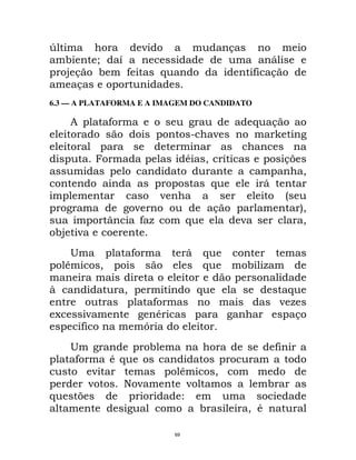 Q                            ;                                &
      !      %          E                                               D
      @ &    !           9           $                                9 &
        &
6.3 — A PLATAFORMA E A IMAGEM DO CANDIDATO

      8             9                                                 $       &
                                              2           ;

                                              *       " E                         &>
                                                                                       "
                                                          $               D
                                     ;                                            -
                             ;                            &                            5
                                                                                       "
                 S            9F              $                   ;                    "
 !@    ;
       <                 9                    D       $
      C         "                                     $           ! F

R                       "                         $                            $
                                  9                                           ;F
 A       ;                        *                                              &
       E
       9                      G
      <                          !                                            9
       9            *$
            ;                             C               "
            ;           ) ;                ;                              !
$      >                                  7
                                                  !               "*

                                         69
 