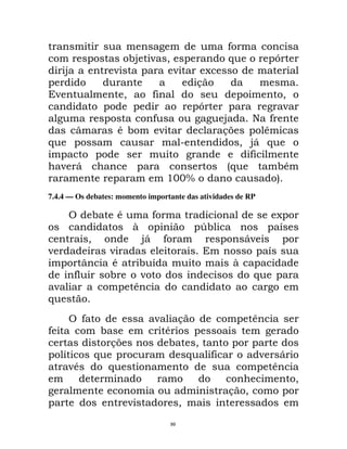 9
                                  !@        ; "                        $             G
        @                 ;                    ;                  A
                                                              &
    ;                          "            9                                            "
                                                              G                          ;
                                            9                         @        ) 9
            S                 *!             ;                        & >        C
$                                                     2                     " @D $
                                                                              9
    ; D                                                               -
                                                                      $                  !*
                                                 .44W                                    5
7.4.4 — Os debates: momento importante das atividades de RP

                  !           *             9                                            A
                                   R                          Q!                         E
                "                      @D       9                           D;
;                         ;                                                          E
             S            *         ! E                                 R
            9             !         ;                                         $
    ;                              C
$
              9                             ;         &                       C
9                     !                         *
                          &>                    !             "
        E         $                                       $       9              ;    D
         ;*               $                                                          C
                                                                                              "
                                                                       & "
                                  ;                   "
                                                 99
 
