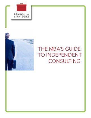 THE MBA’S GUIDE
TO INDEPENDENT
CONSULTING
 