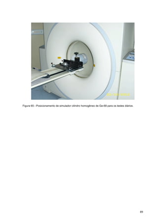   89	
  
Figura 65 - Posicionamento de simulador cilindro homogêneo de Ge-68 para os testes diários.
	
  
 