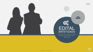 EDITAL
SINTETIZADO
Ter em mãos o que é prioridade para estudar faz
toda a diferença para que você vá para o
caminho correto
Versão 2.1 de 12/11/2015
 