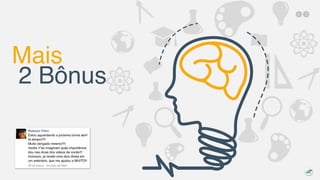 Mais
2 Bônus
 