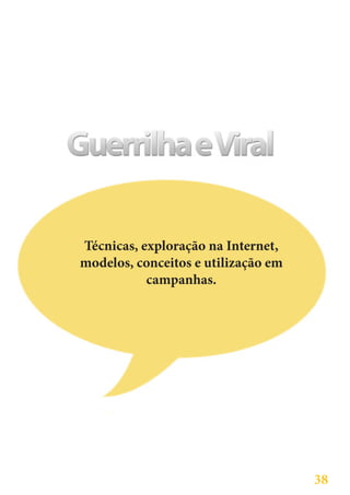 Técnicas, exploração na Internet,
modelos, conceitos e utilização em
           campanhas.




                                     38
 