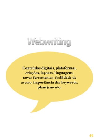 Conteúdos digitais, plataformas,
  criações, layouts, linguagens,
 novas ferramentas, facilidade de
acesso, importância das keywords,
          planejamento.




                                    49
 